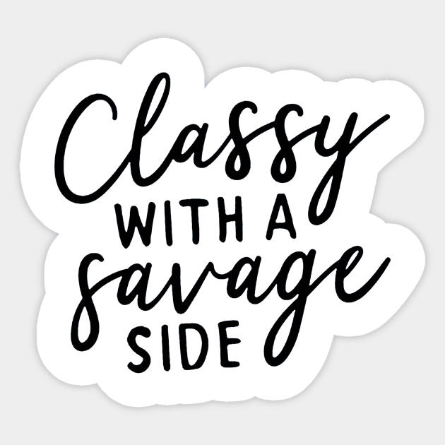 Classy with a Savage Side Sticker by nicolasleonard